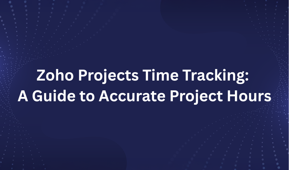 Zoho Projects Time Tracking: A Guide to Accurate Project Hours